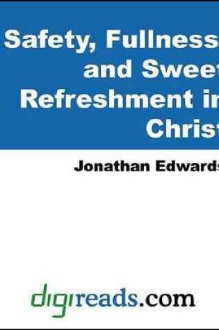 Cover of Safety, Fullness, and Sweet Refreshment in Christ