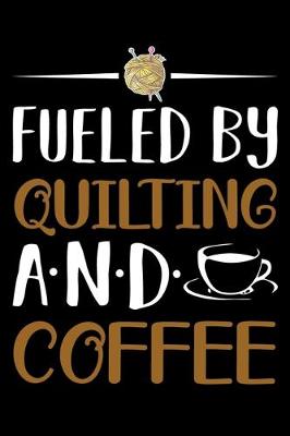 Book cover for Fueled By Quilting And Coffee