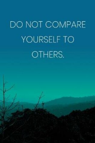 Cover of Inspirational Quote Notebook - 'Do Not Compare Yourself To Others.' - Inspirational Journal to Write in - Inspirational Quote Diary