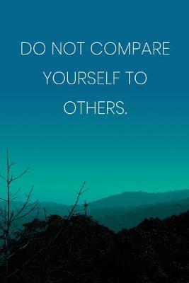 Book cover for Inspirational Quote Notebook - 'Do Not Compare Yourself To Others.' - Inspirational Journal to Write in - Inspirational Quote Diary