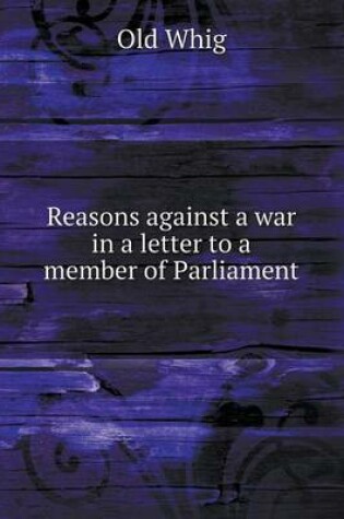 Cover of Reasons against a war in a letter to a member of Parliament