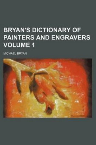 Cover of Bryan's Dictionary of Painters and Engravers Volume 1