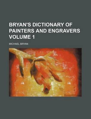 Book cover for Bryan's Dictionary of Painters and Engravers Volume 1