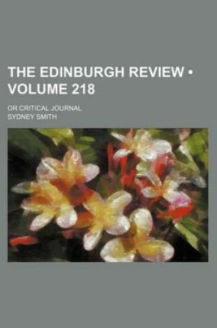 Cover of The Edinburgh Review (Volume 218); Or Critical Journal