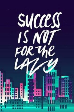 Cover of Success Is Not for the Lazy