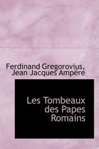 Cover of Les Tombeaux Des Papes Romains