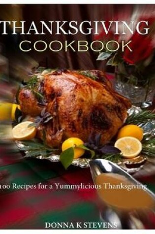 Cover of THANKSGIVING COOKBOOK 100 Recipes for a Yummylicious Thanksgiving