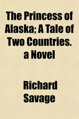 Book cover for The Princess of Alaska; A Tale of Two Countries. a Novel