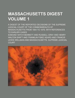 Book cover for Massachusetts Digest; A Digest of the Reported Decisions of the Supreme Judicial Court of the Commonwealth of Massachusetts from 1804 to 1879, with References to Earlier Cases Volume 1