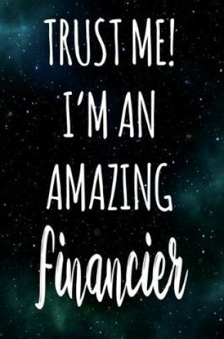 Cover of Trust Me! I'm An Amazing Financier