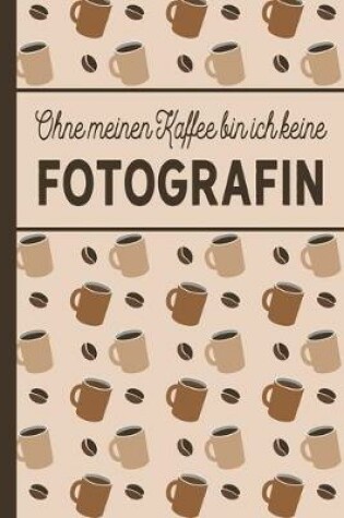 Cover of Ohne meinen Kaffee bin ich keine Fotografin