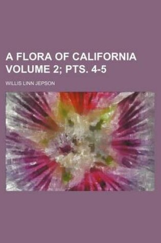 Cover of A Flora of California Volume 2; Pts. 4-5