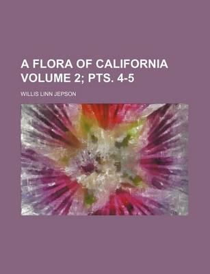 Book cover for A Flora of California Volume 2; Pts. 4-5