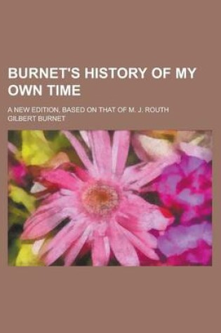 Cover of Burnet's History of My Own Time; A New Edition, Based on That of M. J. Routh