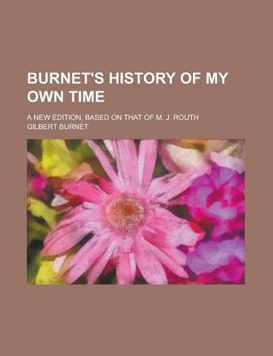 Book cover for Burnet's History of My Own Time; A New Edition, Based on That of M. J. Routh