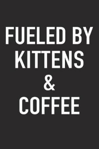 Cover of Fueled by Kittens and Coffee