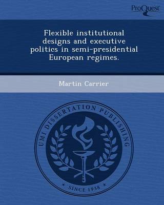 Book cover for Flexible Institutional Designs and Executive Politics in Semi-Presidential European Regimes