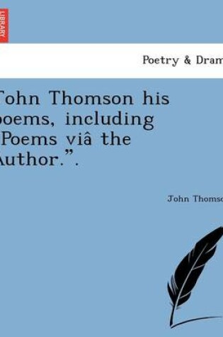 Cover of John Thomson his poems, including Poems viâ the Author..