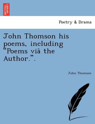 Book cover for John Thomson his poems, including Poems viâ the Author..