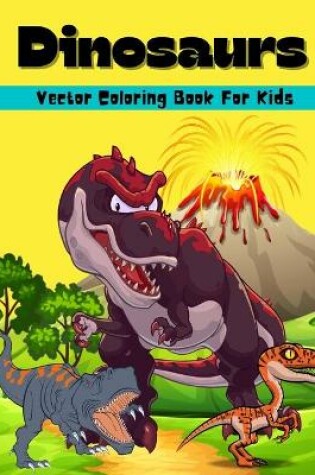 Cover of Dinosaurs Vector Coloring Book For Kids