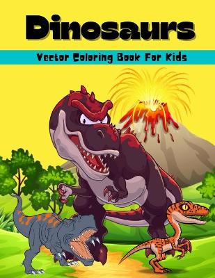 Book cover for Dinosaurs Vector Coloring Book For Kids