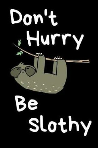 Cover of Don't hurry be slothy