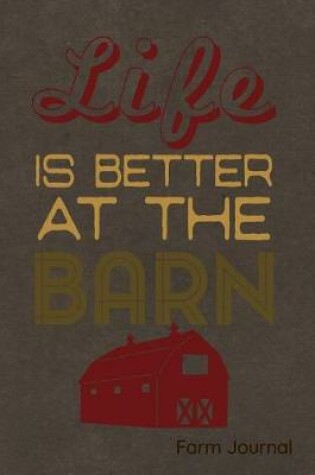 Cover of Life Is Better at the Barn Farm Journal