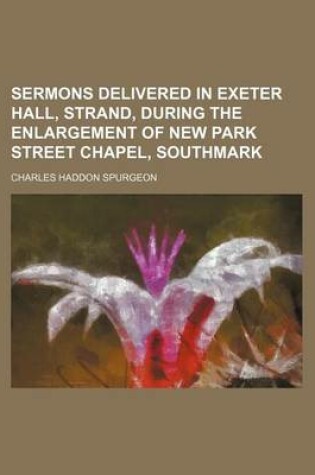 Cover of Sermons Delivered in Exeter Hall, Strand, During the Enlargement of New Park Street Chapel, Southmark