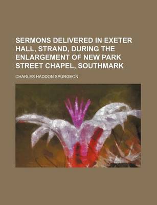 Book cover for Sermons Delivered in Exeter Hall, Strand, During the Enlargement of New Park Street Chapel, Southmark
