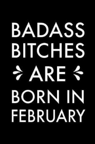 Cover of Badass Bitches Are Born In February