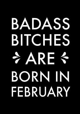 Book cover for Badass Bitches Are Born In February