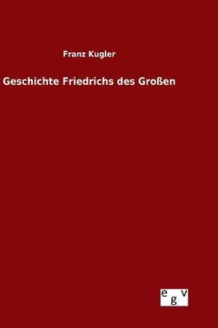 Cover of Geschichte Friedrichs des Grossen