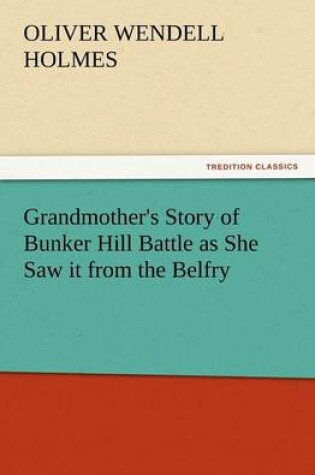 Cover of Grandmother's Story of Bunker Hill Battle as She Saw It from the Belfry