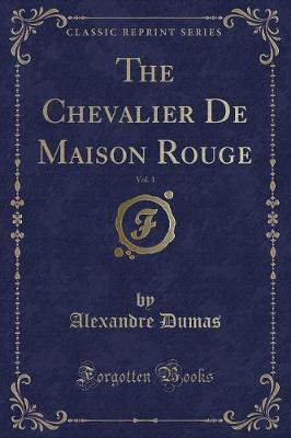 Book cover for The Chevalier de Maison Rouge, Vol. 1 (Classic Reprint)