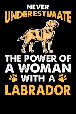 Book cover for Never Underestimate The Power Of A Woman With A Labrador