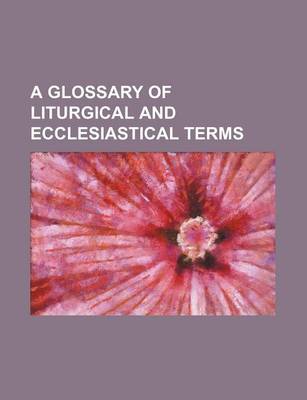 Book cover for A Glossary of Liturgical and Ecclesiastical Terms