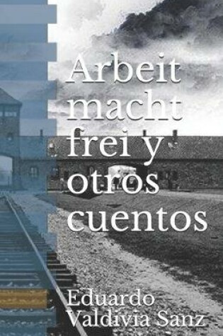 Cover of Arbeit macht frei y otros cuentos