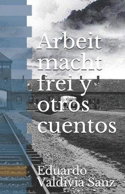 Book cover for Arbeit macht frei y otros cuentos