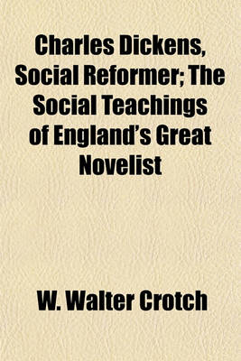 Book cover for Charles Dickens, Social Reformer; The Social Teachings of England's Great Novelist