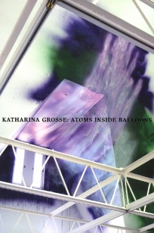 Cover of Katharina Grosse; Atoms Inside Balloons