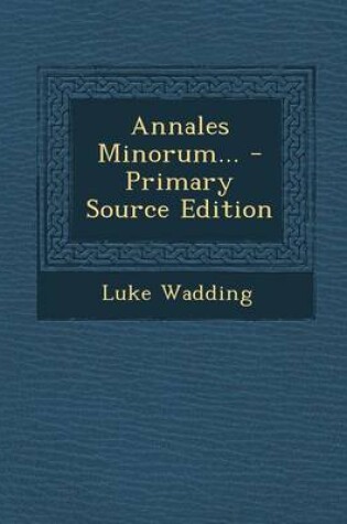 Cover of Annales Minorum... - Primary Source Edition