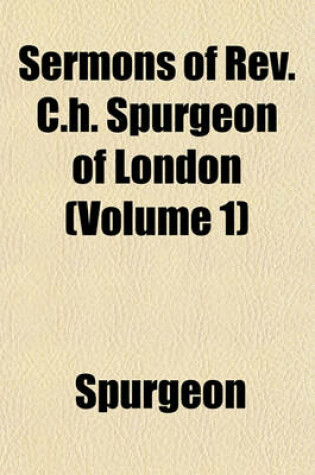 Cover of Sermons of REV. C.H. Spurgeon of London (Volume 1)