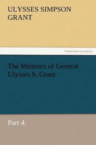 Cover of The Memoirs of General Ulysses S. Grant, Part 4.