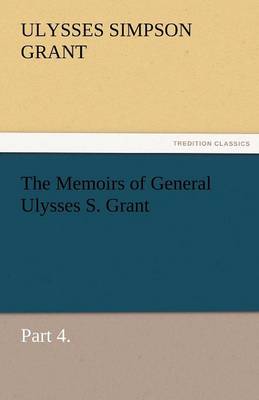 Book cover for The Memoirs of General Ulysses S. Grant, Part 4.