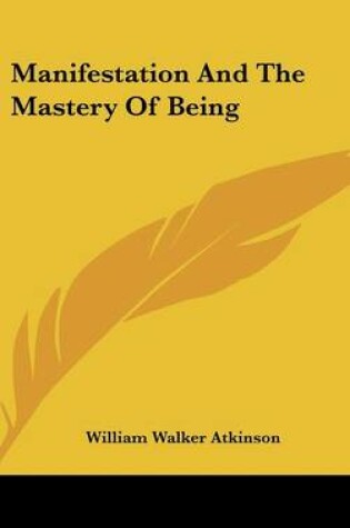 Cover of Manifestation and the Mastery of Being
