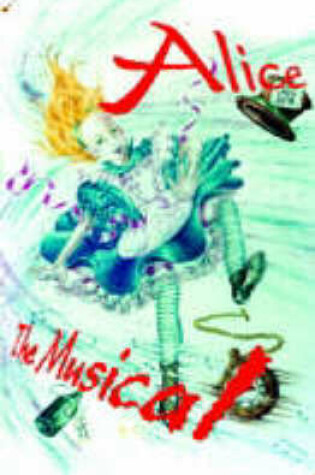 Cover of Alice the Musical (Junior Musical)