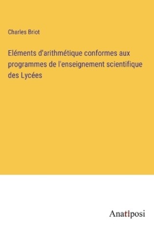 Cover of Eléments d'arithmétique conformes aux programmes de l'enseignement scientifique des Lycées