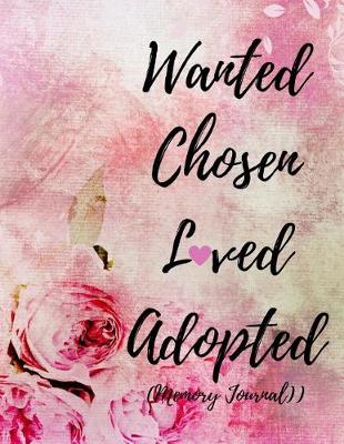 Book cover for Wanted Chosen Loved Adopted (Memory Journal)