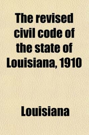 Cover of The Revised Civil Code of the State of Louisiana, 1910