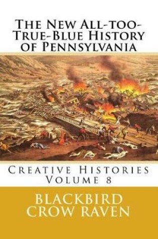 Cover of The New All-too-True-Blue History of Pennsylvania